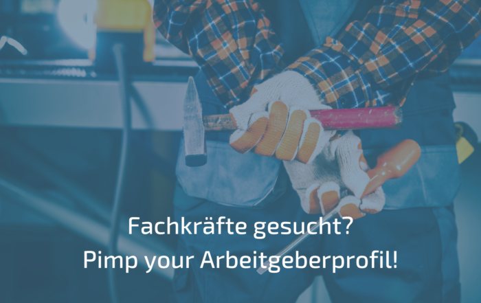 Fachkräfte gesucht? Pimp your Arbeitgeberprofil!