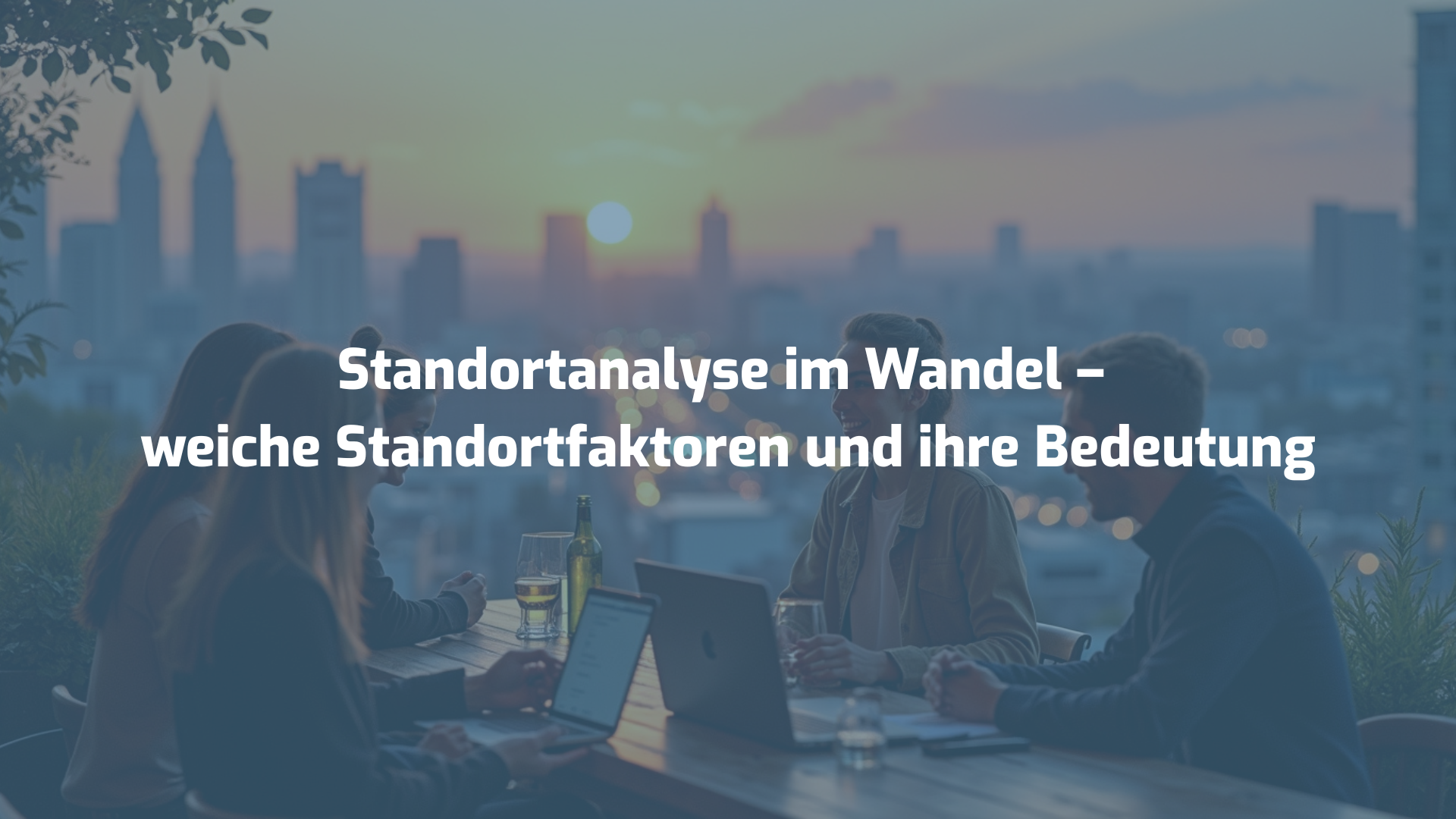 Standortanalyse im Wandel – weiche Standortfaktoren und ihre Bedeutung