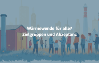 Wärmewende für alle? Zielgruppen und Akzeptanz