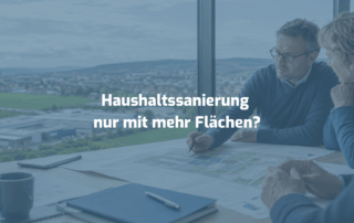 Haushaltssanierung nur mit mehr Flächen?