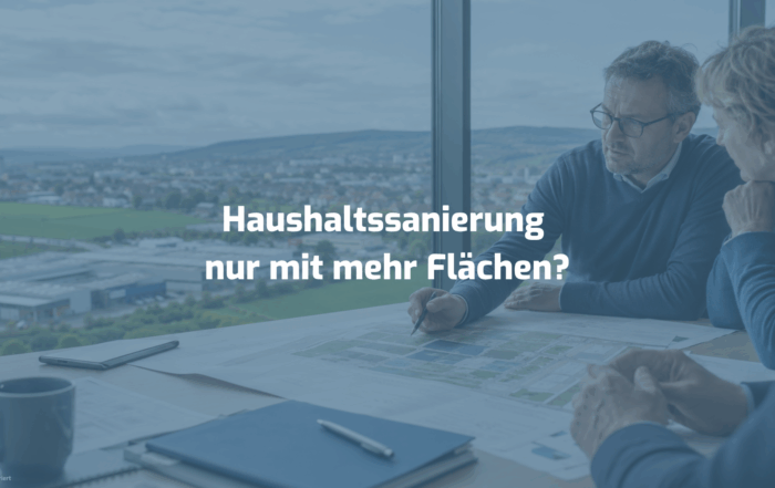 Haushaltssanierung nur mit mehr Flächen?