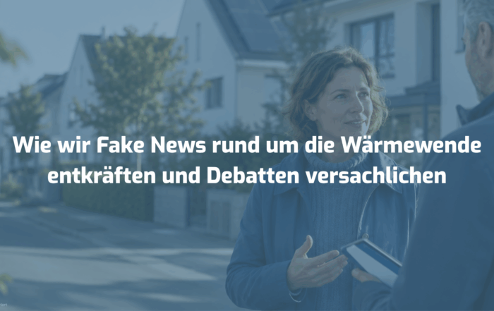 Wie wir Fake News rund um die Wärmewende entkräften und Debatten versachlichen